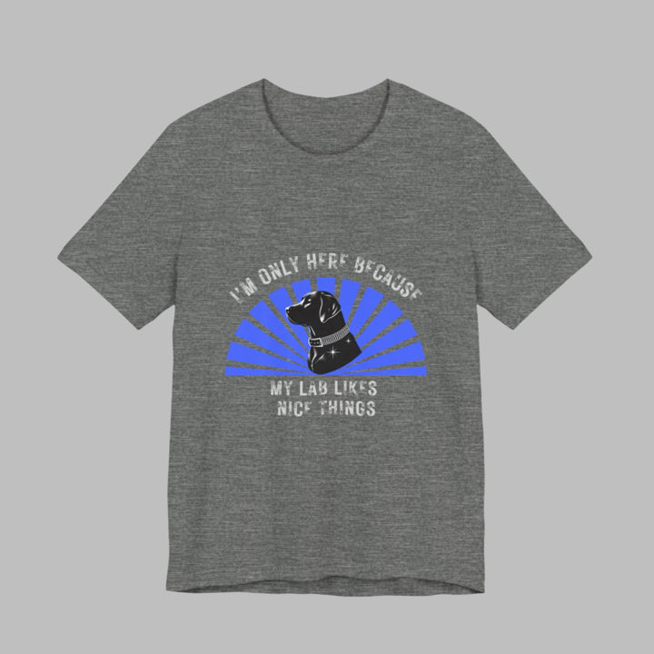 I'm Only Here Because My Lab T-Shirt
