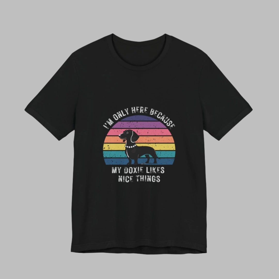 I'm Only Here Because My Doxie (sun) T-Shirt