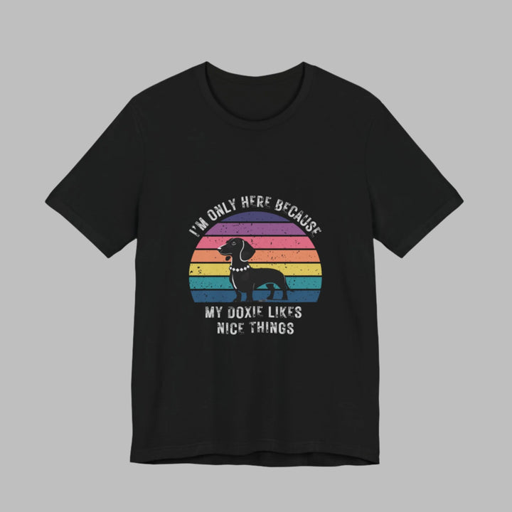 I'm Only Here Because My Doxie (sun) T-Shirt