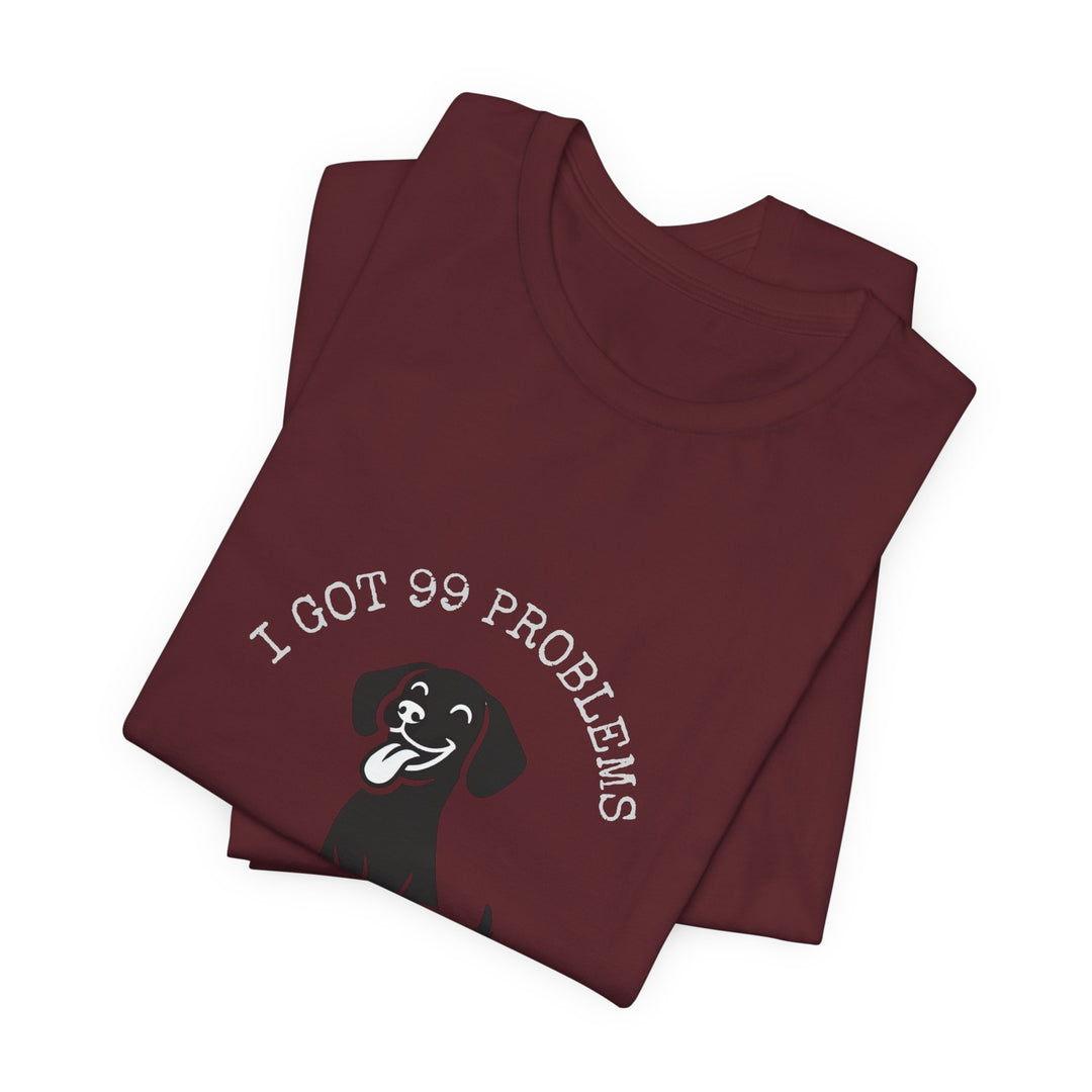I Got 99 Problems But My Dog Ain't One T-Shirt