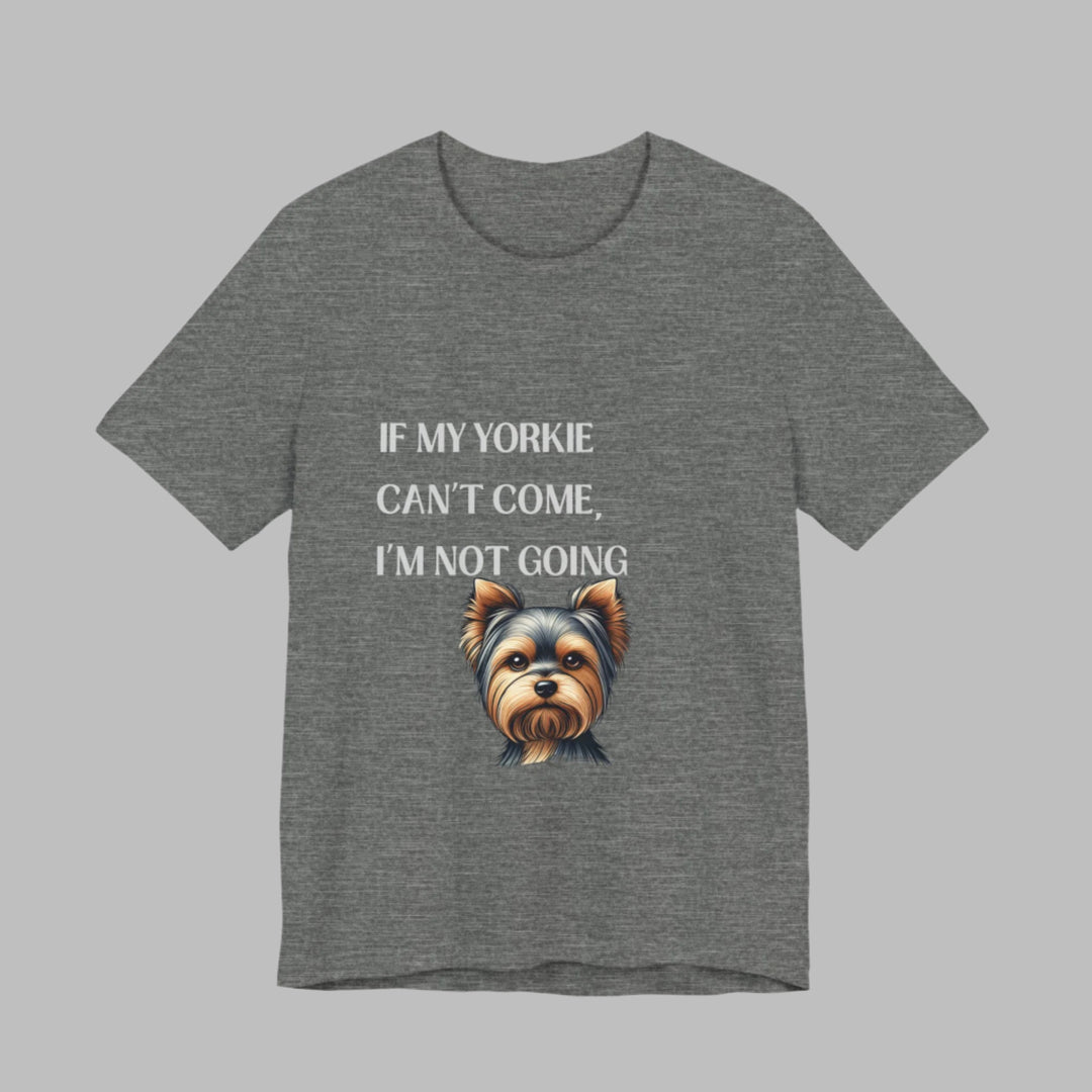 If My Yorkie Can't Come T-Shirt