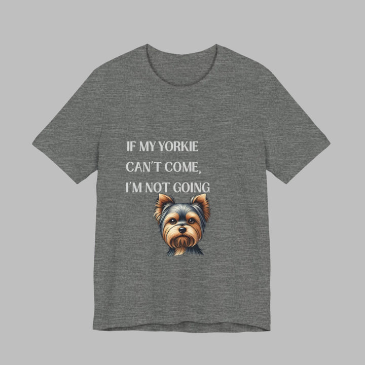 If My Yorkie Can't Come T-Shirt
