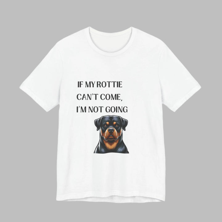 If My Rottie Can't Come T-Shirt