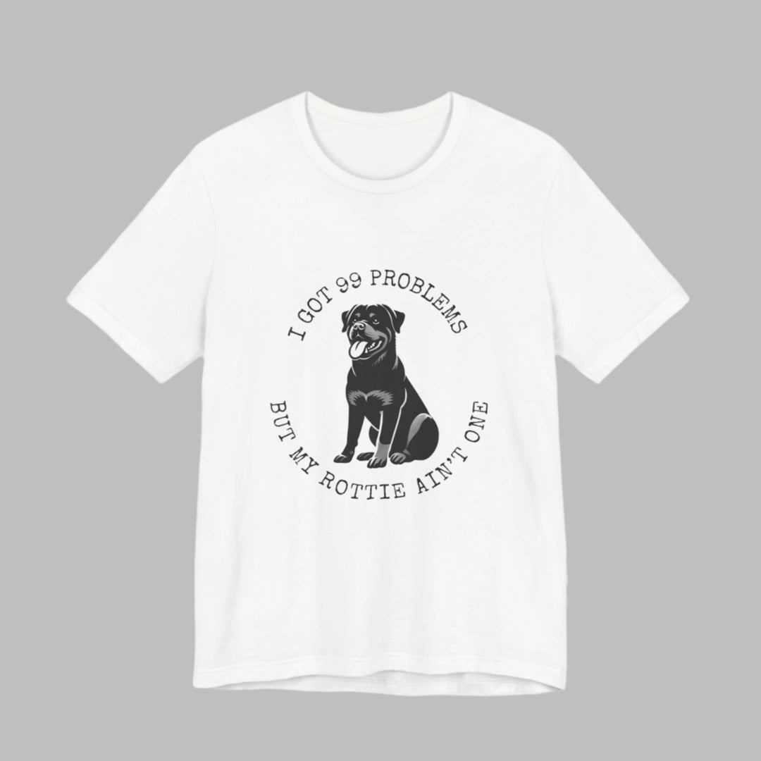 I Got 99 Problems But My Rottie Ain't One T-Shirt