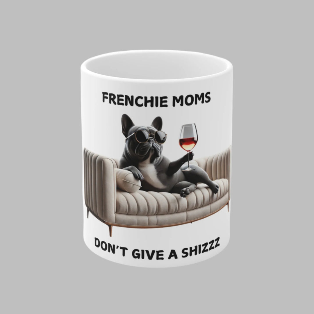 Frenchie Moms Don't Give A Shizzz Mug