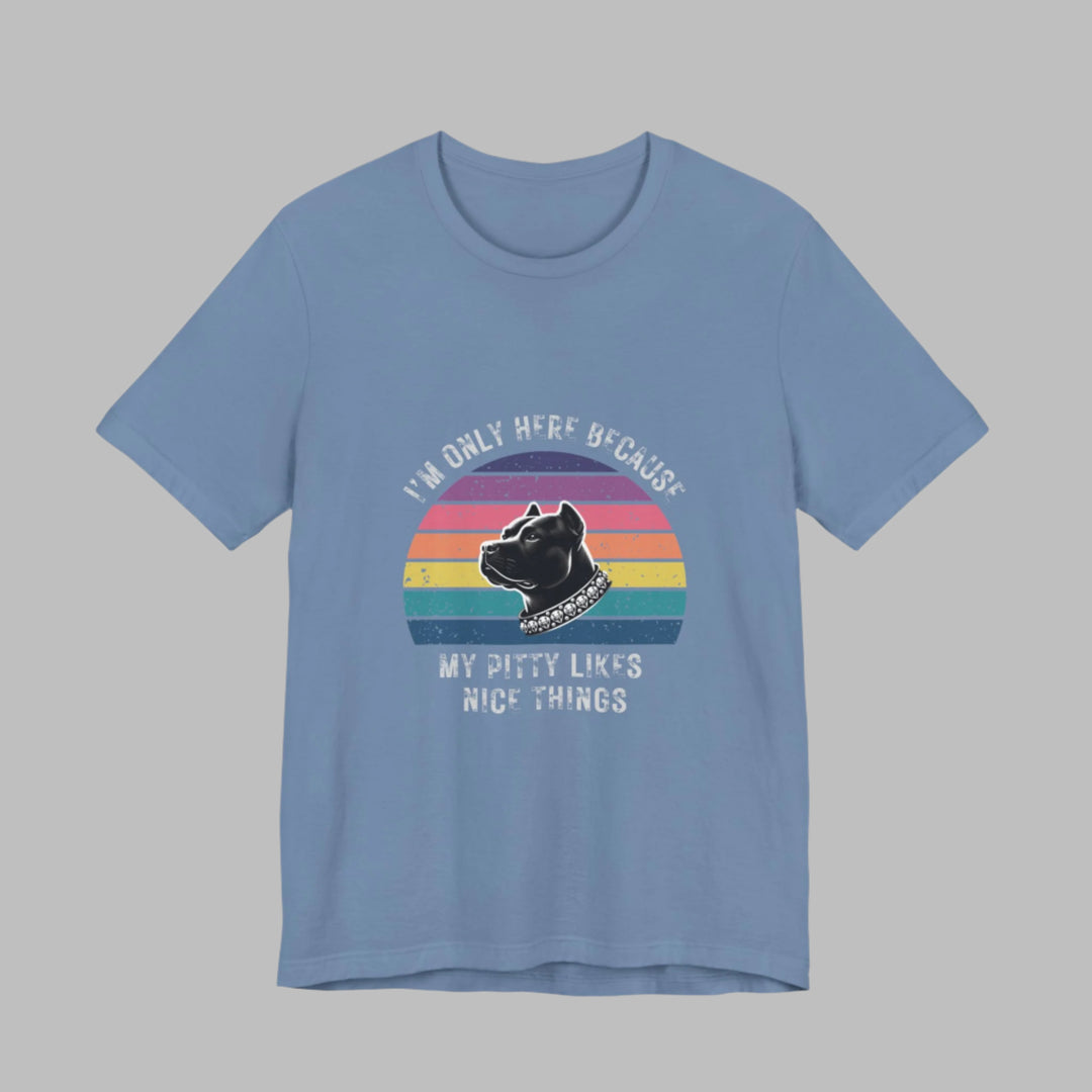 I'm Only Here Because My Pitty (sun) T-Shirt