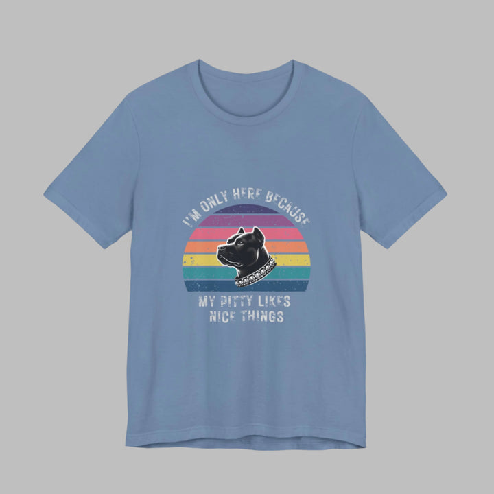 I'm Only Here Because My Pitty (sun) T-Shirt
