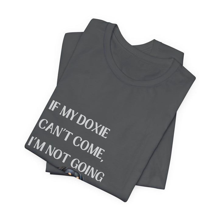 If My Doxie Can't Come T-Shirt