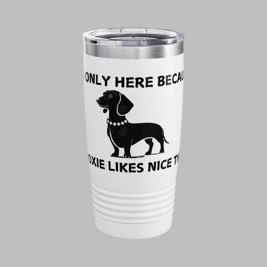 I'm Only Here Because My DOXIE Likes Nice Things Tumbler