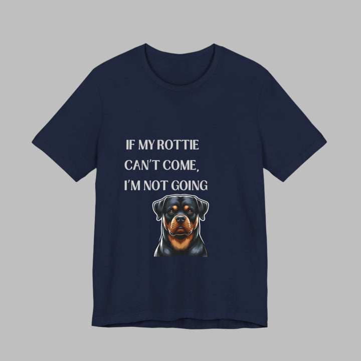 If My Rottie Can't Come T-Shirt