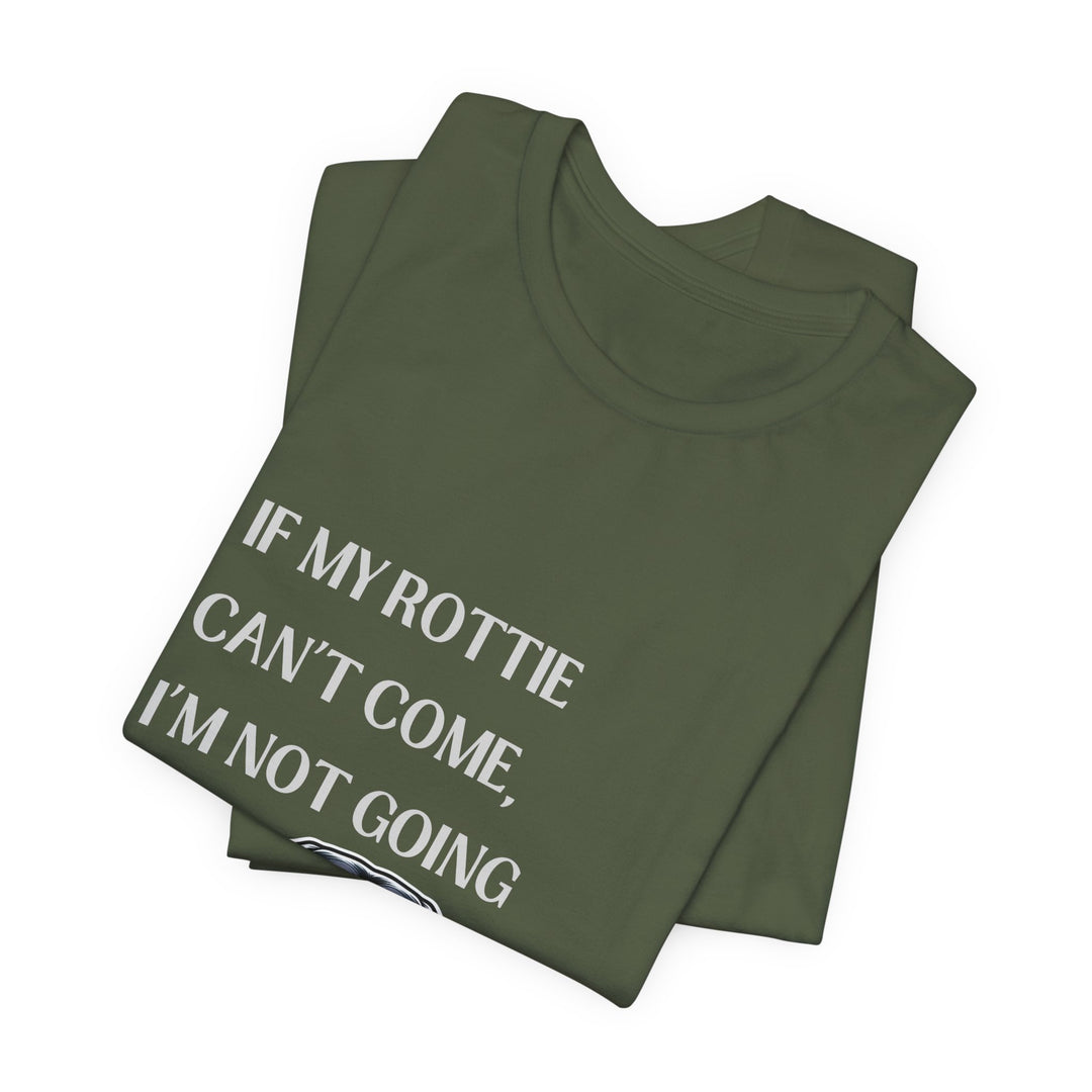 If My Rottie Can't Come T-Shirt