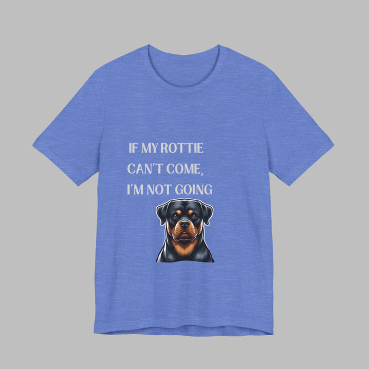 If My Rottie Can't Come T-Shirt