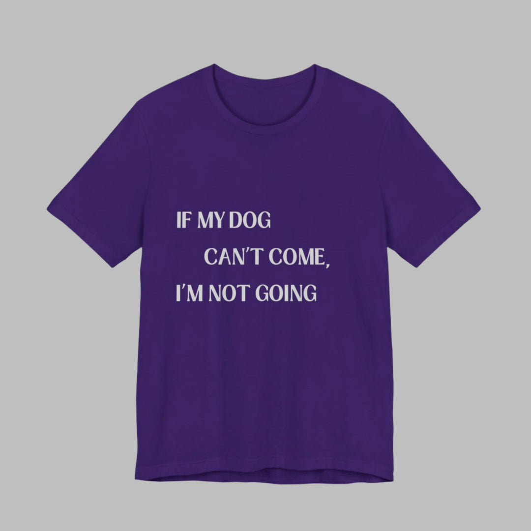 If My Dog Can't Come T-Shirt