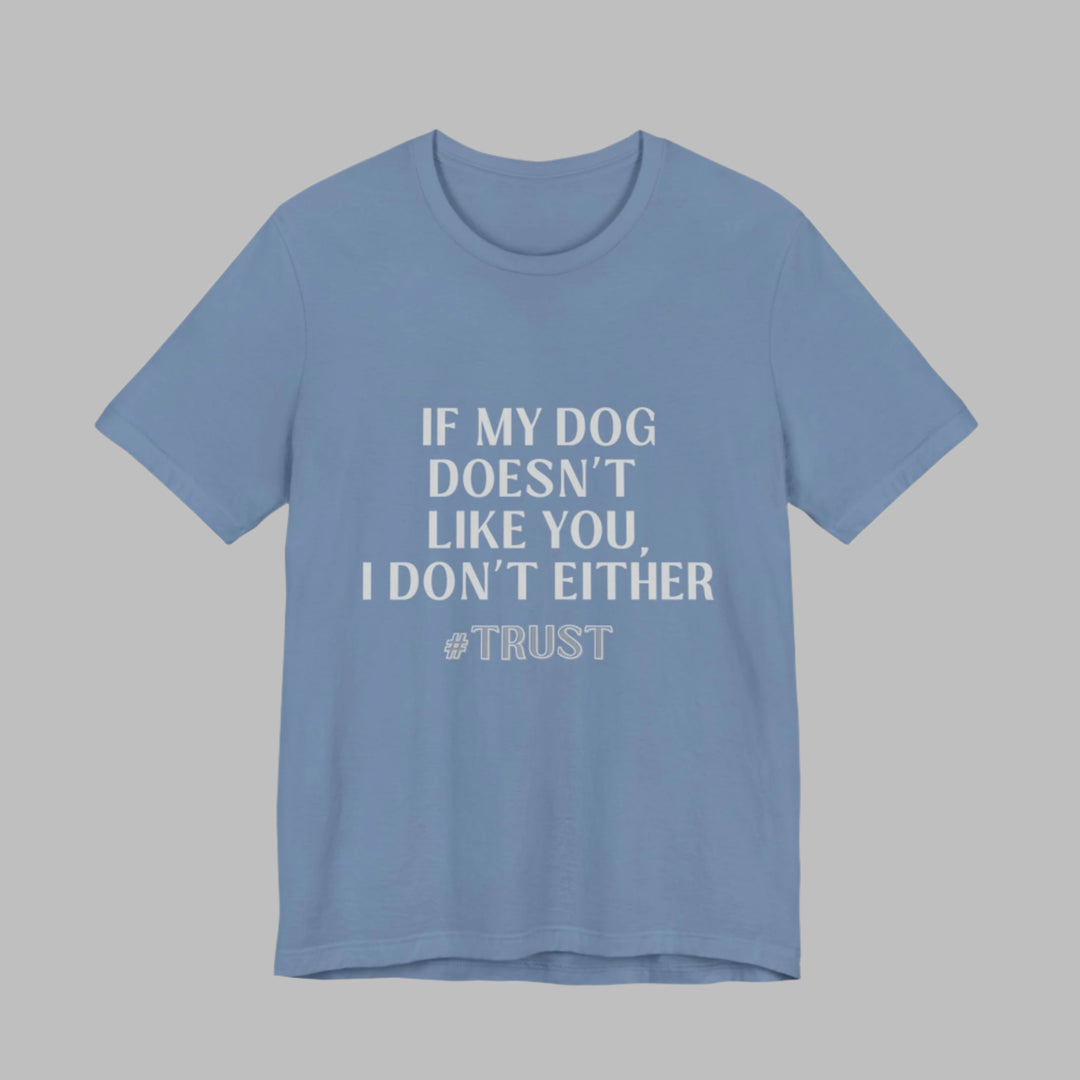 If My Dog Doesn't Like You T-Shirt