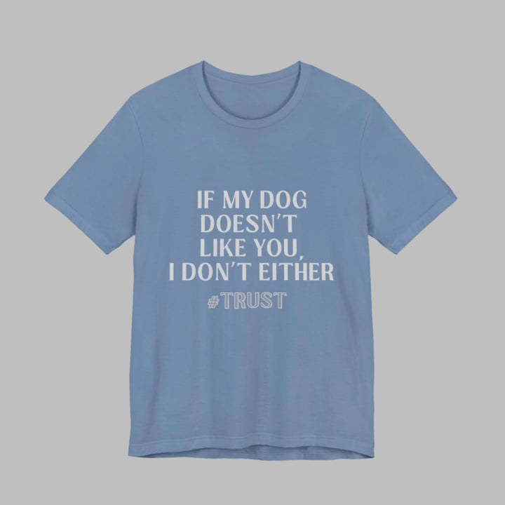If My Dog Doesn't Like You T-Shirt