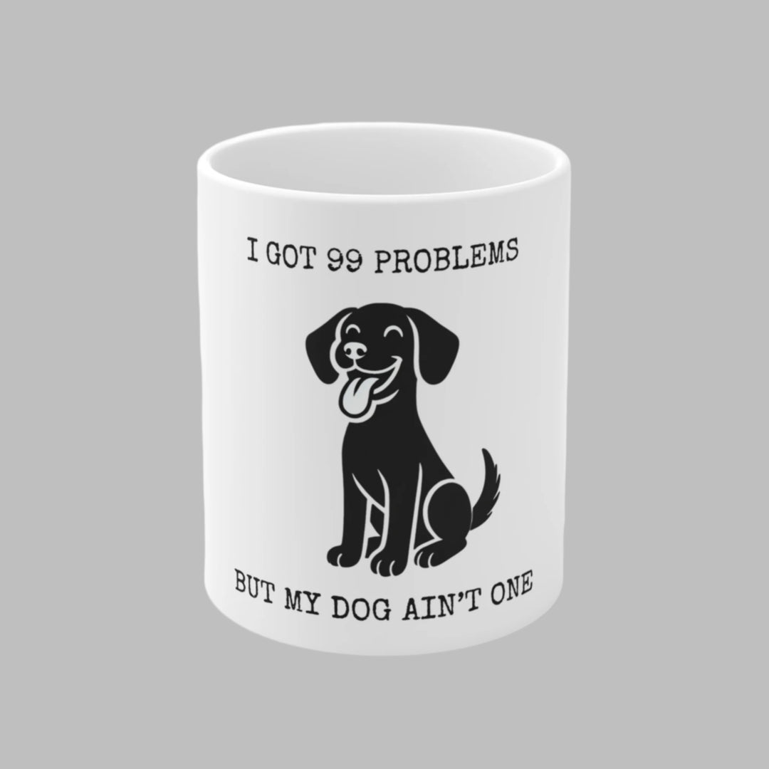 I Got 99 Problems But My Dog Ain't One Mug