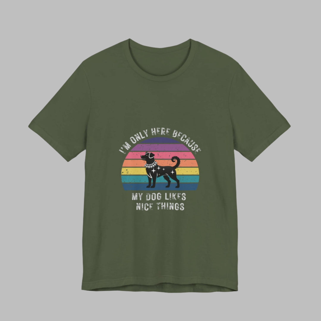 I'm Only Here Because My Dog (sun) T-Shirt