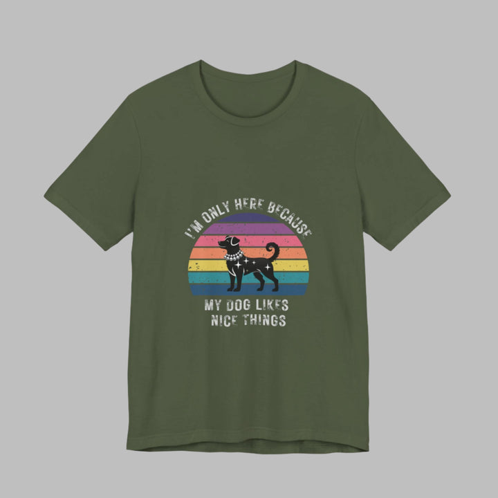 I'm Only Here Because My Dog (sun) T-Shirt