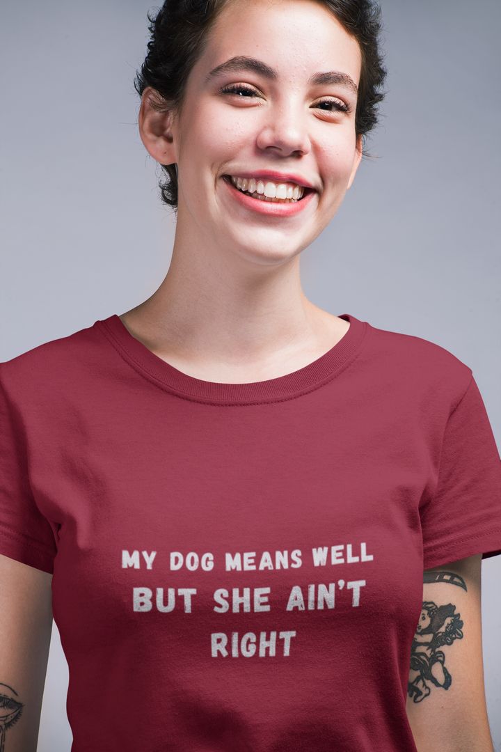 My Dog Means Well BUT She T-Shirt